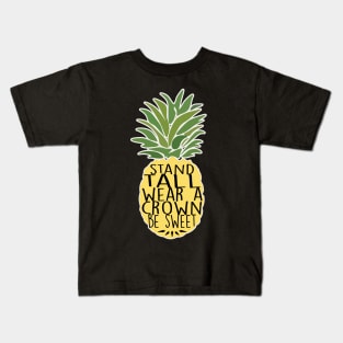 Pineapple Stand Tall Wear A Crown Be Sweet Kids T-Shirt